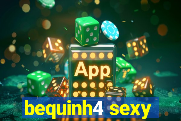 bequinh4 sexy